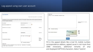 Log appeal using own user account
Fill in the appeal details like e-mail ID, mobile number,
correspondence address, appeal...