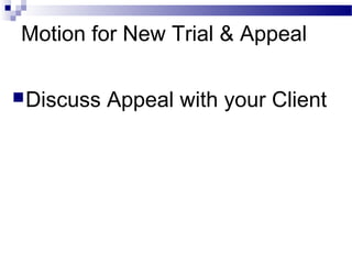 Motion for New Trial & Appeal
Discuss Appeal with your Client
 