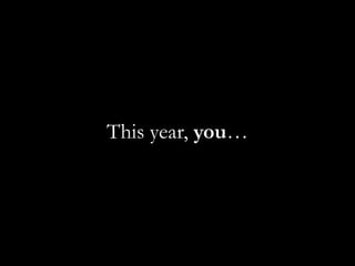 This year, you… 