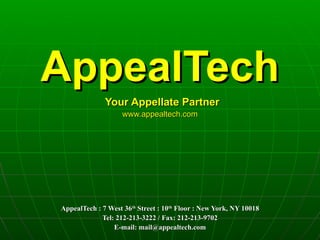 AppealTech   Your Appellate Partner www.appealtech.com AppealTech : 7 West 36 th  Street : 10 th  Floor : New York, NY 10018 Tel: 212-213-3222 / Fax: 212-213-9702 E-mail: mail@appealtech.com 