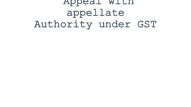 Appeal with
appellate
Authority under GST
 