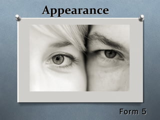 AppearanceAppearance
Form 5Form 5
 