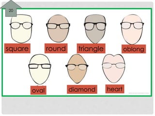 square round triangle oblong 
oval diamond heart 
20 
 
