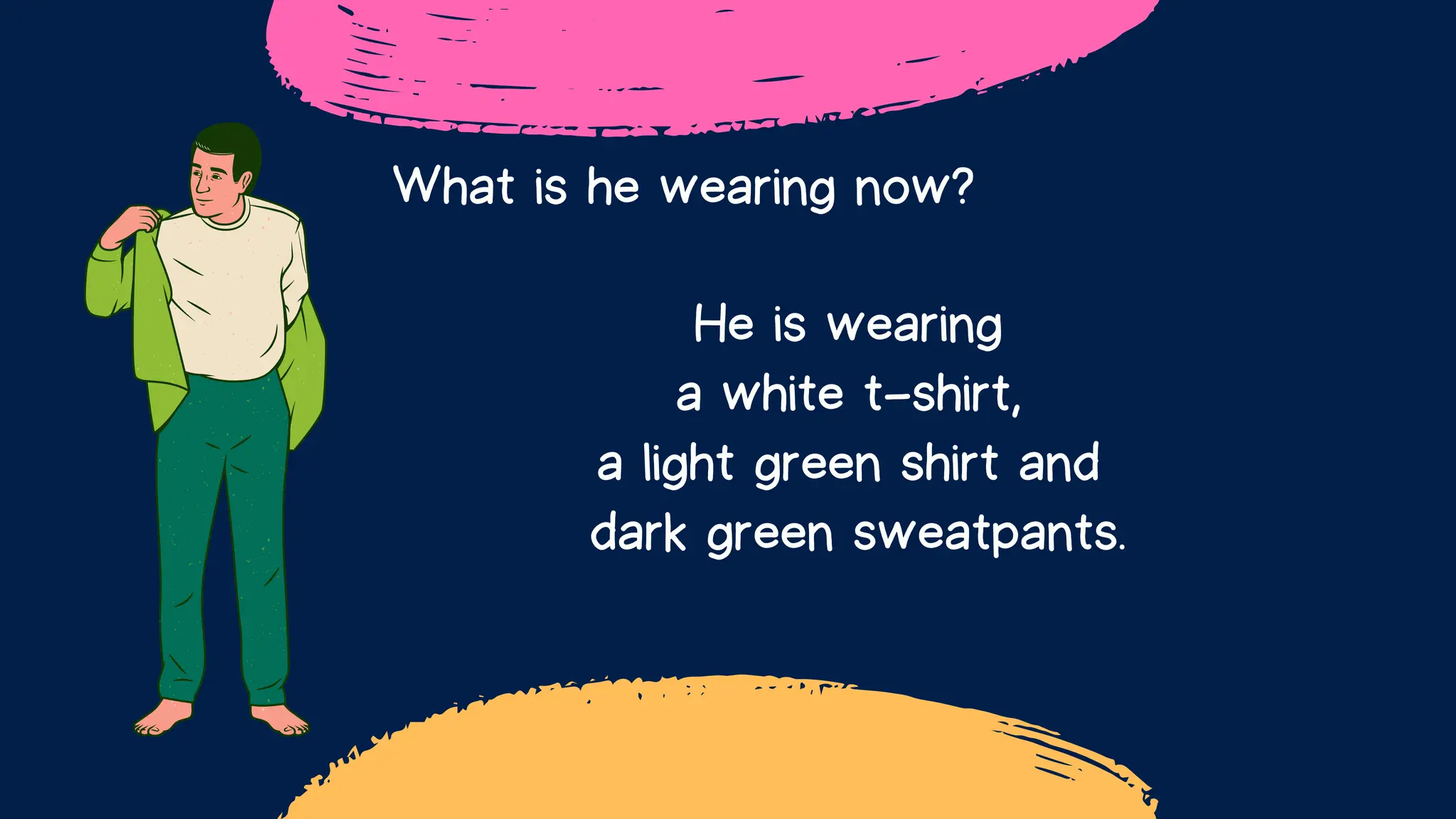 What is he wearing now?
He is wearing
a white t-shirt,
a light green shirt and
dark green sweatpants.
 