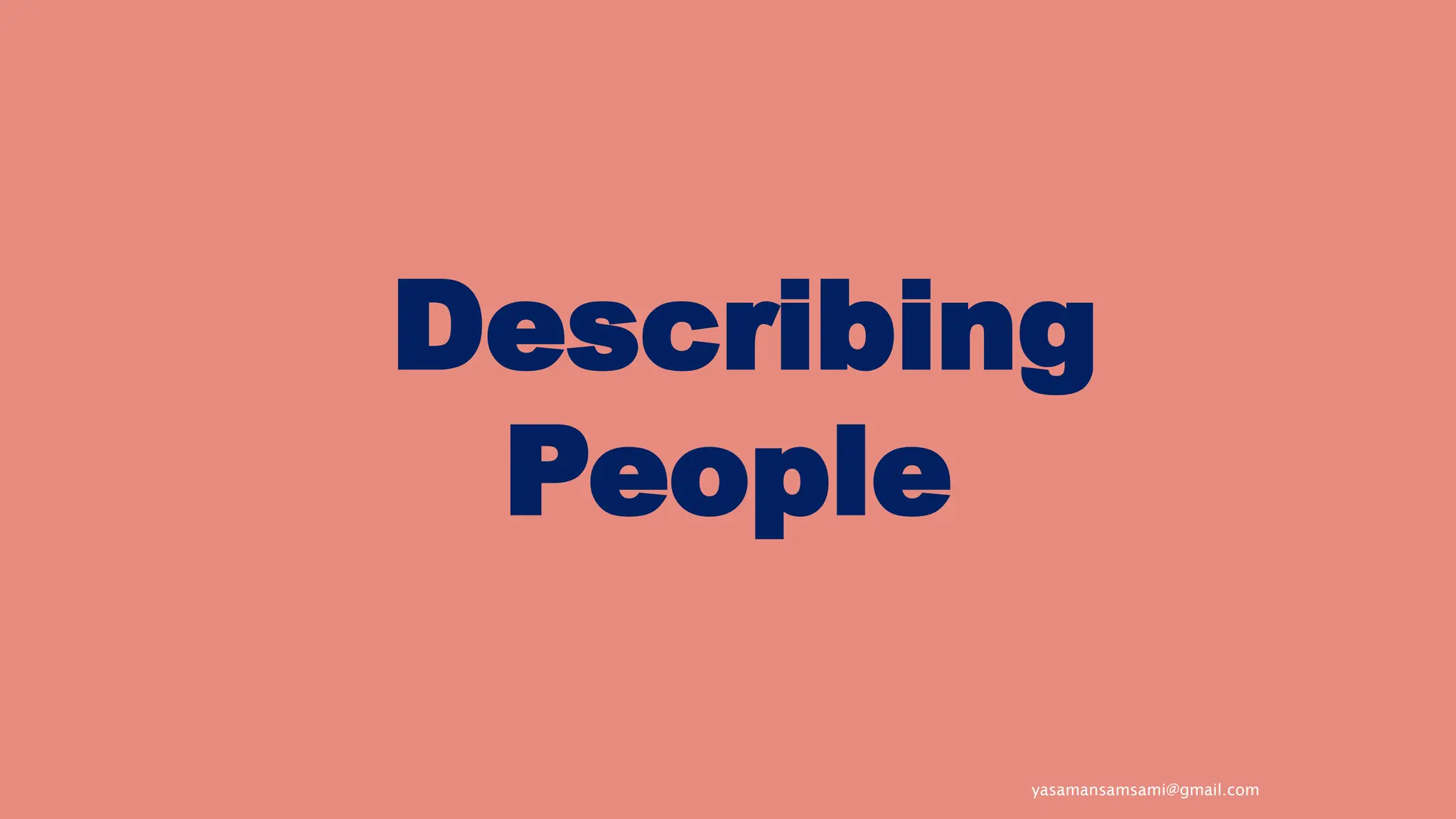 yasamansamsami@gmail.com
Describing
People
 