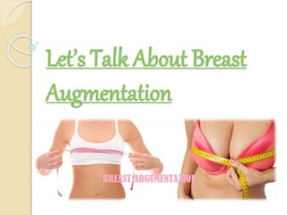 Let’s Talk About Breast
Augmentation
 