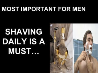MOST IMPORTANT FOR MEN SHAVING DAILY IS A MUST… 