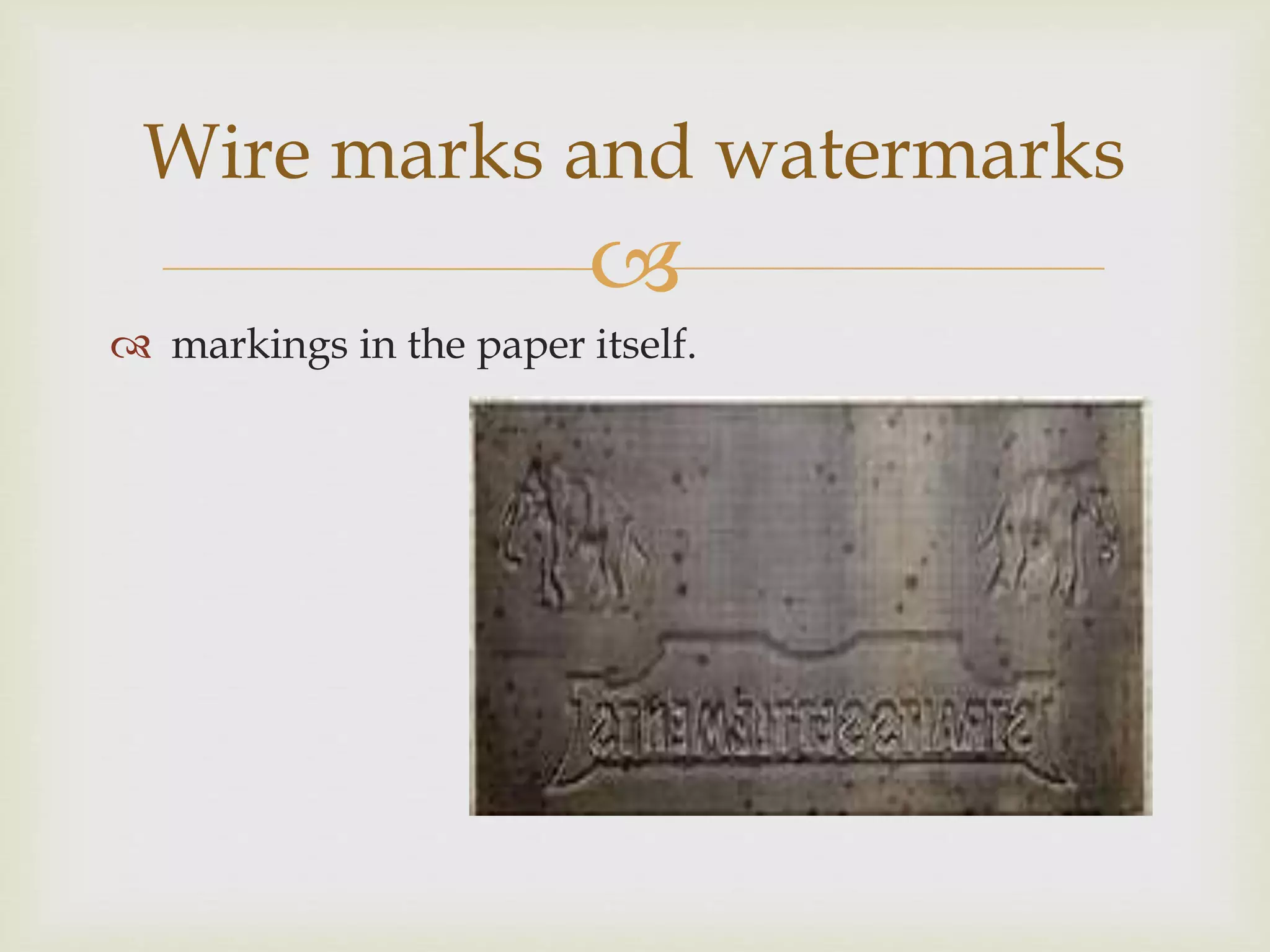 
markings in the paper itself.
Wire marks and watermarks