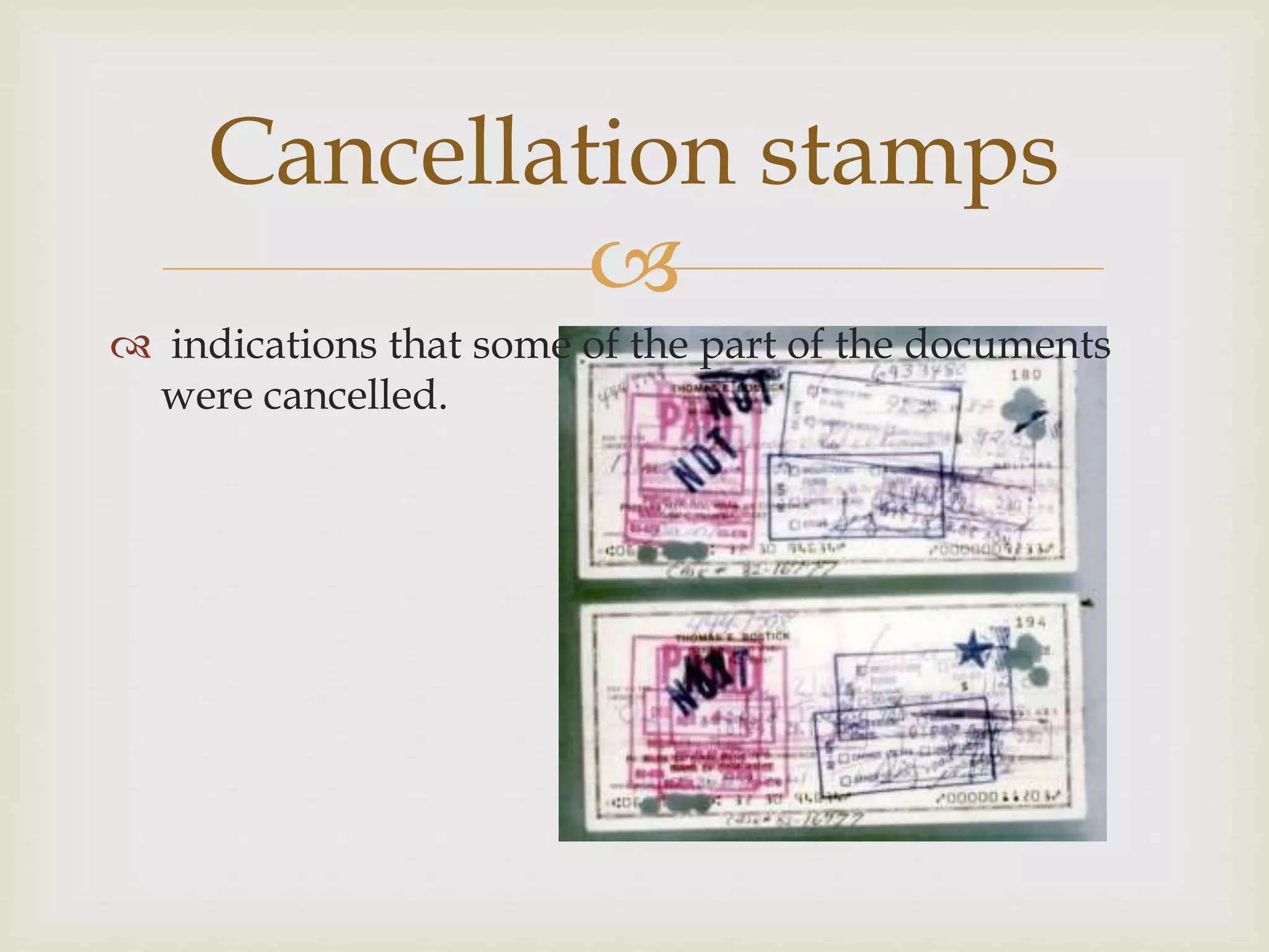 
indications that some of the part of the documents
were cancelled.
Cancellation stamps