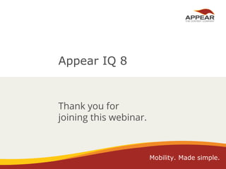 Appear IQ 8

Thank you for
joining this webinar.

Mobility. Made simple.

 