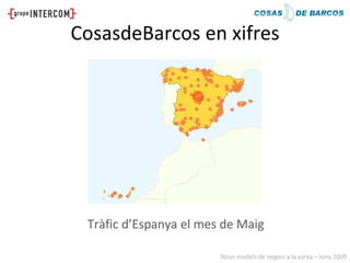 CosasdeBarcos en xifres




 Tràfic d’Espanya el mes de Maig

                        Nous models de negoci a la xarxa – J...