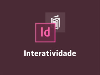 Interatividade
 