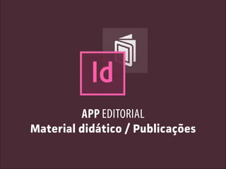 Material didático / Publicações
APP EDITORIAL
 