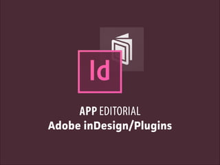 Adobe inDesign/Plugins
APP EDITORIAL
 