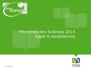 Printemps des Sciences 2014
Appel à candidatures

www.unamur.be

 