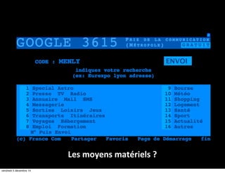 Les moyens matériels ? 
vendredi 5 décembre 14 
 