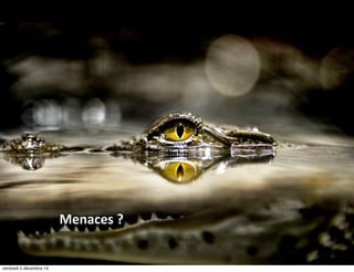 Menaces ? 
vendredi 5 décembre 14 
 