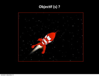 Objec5f (s) ? 
3. Stratégie 
vendredi 5 décembre 14 
 