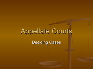 Appellate CourtsAppellate Courts
Deciding CasesDeciding Cases
 