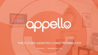 THE FUTURE ASSISTED LIVING TECHNOLOGY
27/6/2018 | TIM BARCLAY, CEO
 