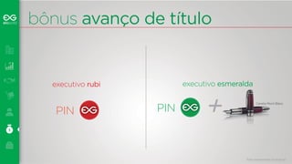 bônus avanço de título 
executivo rubi executivo eessmmeerraallddaa 
Caneta Mont Blanc 
Foto meramente ilustrativa 
PIN PIN + 
 