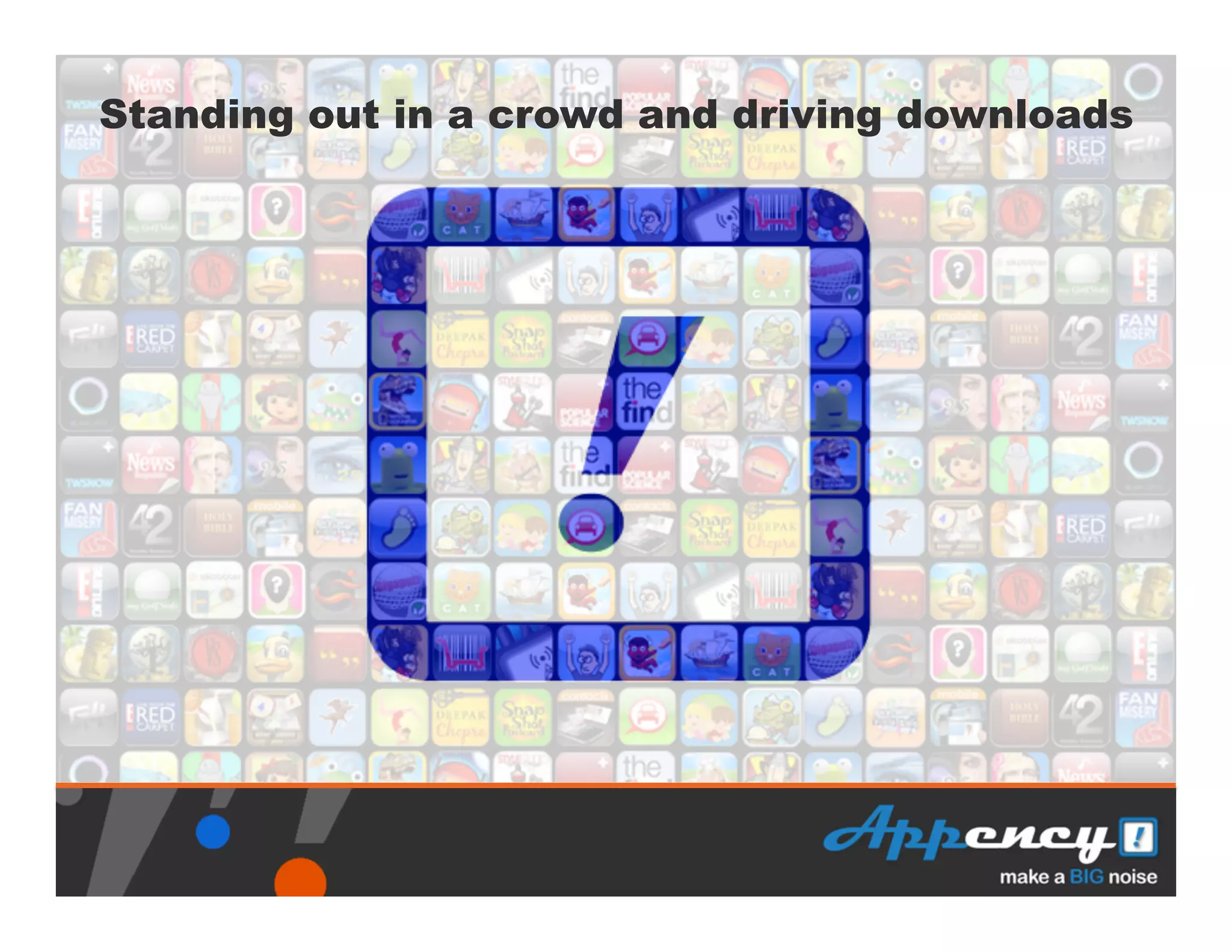 Standing out in a crowd and driving downloads
 