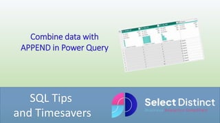 SQL Tips
and Timesavers
Combine data with
APPEND in Power Query
 