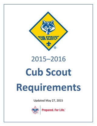 Cub Scout Requirements May 27, 2015 2
2015–2016
Cub Scout
Requirements
Updated May 27, 2015
 