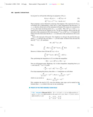 November 4, 2004 15:00 k34-appc Sheet number 9 Page number 30 cyan magenta yellow black
A30 Appendix C: Selected Proofs
In our proof we will need the following two properties of Rn(x):
Rn(x0) = Rn(x0) = · · · = R(n)
n (x0) = 0 (29)
R(n+1)
n (x) = f (n+1)
(x) for all x in I (30)
These properties can be obtained by analyzing what happens if the expression for Rn(x)
in Formula (28) is differentiated j times and x0 is then substituted in that derivative. If
j < n, then the jth derivative of the summation in Formula (28) consists of a constant term
f (j)
(x0) plus terms involving powers of x − x0 (verify). Thus, R
(j)
n (x0) = 0 for j < n,
which proves all but the last equation in (29). For the last equation, observe that the nth
derivative of the summation in (28) is the constant f (n)
(x0), so R(n)
n (x0) = 0. Formula (30)
follows from the observation that the (n + 1)-st derivative of the summation in (28) is zero
(why?).
Now to the main part of the proof. For simplicity we will give the proof for the case
where x ≥ x0 and leave the case where x < x0 for the reader. It follows from (26) and (30)
that |R(n+1)
n (x)| ≤ M, and hence
−M ≤ R(n+1)
n (x) ≤ M
Thus,
x
x0
−M dt ≤
x
x0
R(n+1)
n (t) dt ≤
x
x0
M dt (31)
However, it follows from (29) that R(n)
n (x0) = 0, so
x
x0
R(n+1)
n (t) dt = R(n)
n (t)
x
x0
= R(n)
n (x)
Thus, performing the integrations in (31) we obtain the inequalities
−M(x − x0) ≤ R(n)
n (x) ≤ M(x − x0)
Now we will integrate again. Replacing x by t in these inequalities, integrating from x0 to
x, and using R(n−1)
n (x0) = 0 yields
−
M
2
(x − x0)2
≤ R(n−1)
n (x) ≤
M
2
(x − x0)2
If we keep repeating this process, then after n + 1 integrations we will obtain
−
M
(n + 1)!
(x − x0)n+1
≤ Rn(x) ≤
M
(n + 1)!
(x − x0)n+1
which we can rewrite as
|Rn(x)| ≤
M
(n + 1)!
(x − x0)n+1
This completes the proof of (27), since the absolute value signs can be omitted in that
formula when x ≥ x0 (which is the case we are considering). I
PROOF OF THE TWO-VARIABLE CHAIN RULE
C.10 theorem (Theorem 14.5.1). If x = x(t) and y = y(t) are differentiable at t,
and if z = f(x, y) is differentiable at the point (x(t), y(t)), then z = f(x(t), y(t)) is
differentiable at t and dz
dt
=
∂z
∂x
dx
dt
+
∂z
∂y
dy
dt
 
