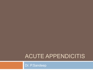 ACUTE APPENDICITIS
Dr. P.Sandeep

 