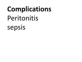 Complications
Peritonitis
sepsis

 