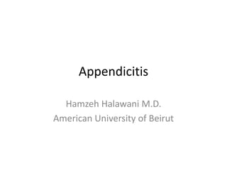 Appendicitis
Hamzeh Halawani M.D.
American University of Beirut
 