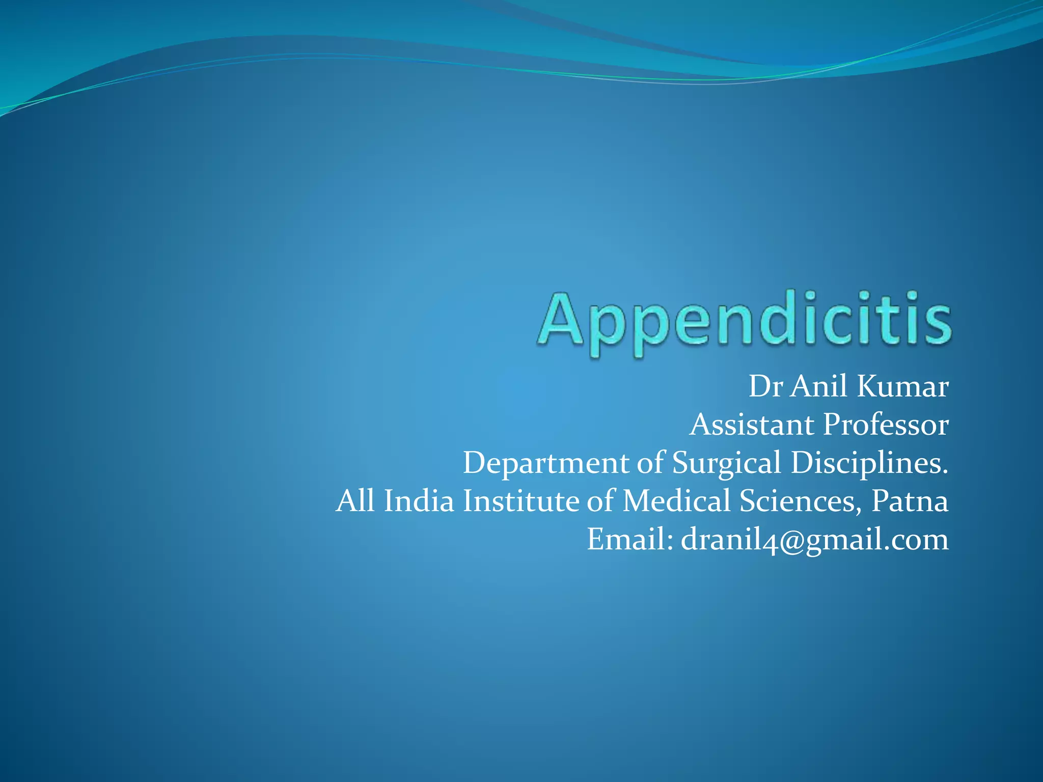 Appendicitis PPT By Dr Anil Kumar, Assist Professor,Gen Surgery, AIIMS ...
