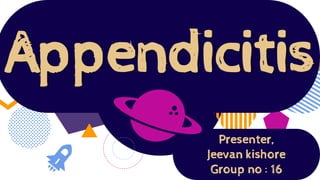 Appendicitis
Presenter,
Jeevan kishore
Group no : 16
 