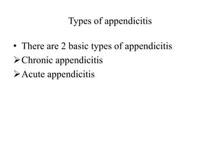 Types of appendicitis
• There are 2 basic types of appendicitis
Chronic appendicitis
Acute appendicitis
 