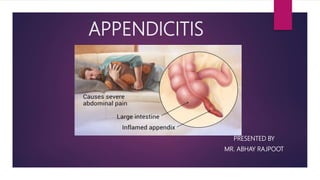 APPENDICITIS
PRESENTED BY
MR. ABHAY RAJPOOT
 