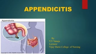 APPENDICITIS
By
Y.V Vanaja
Lecturer
Vijay Marie College of Nursing
 