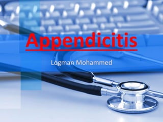 Appendicitis
Logman Mohammed
 