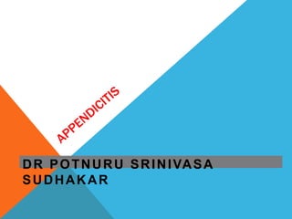 DR POTNURU SRINIVASA
SUDHAKAR
 