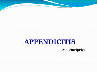 APPENDICITIS
Ms. Haripriya
 