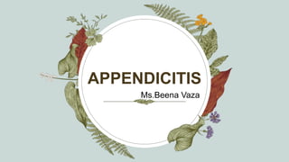 APPENDICITIS
Ms.Beena Vaza
 
