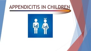 APPENDICITIS IN CHILDREN
 