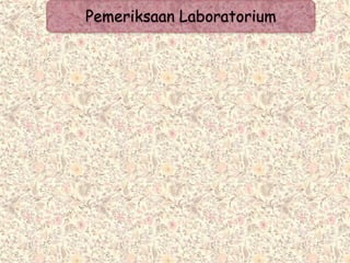 Pemeriksaan Laboratorium
 