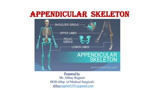 APPENDICULAR SKELETON
Prepared by
Mr. Abhay Rajpoot
HOD (Dep. of Medical Surgical)
abhayrajpoot5591@gmail.com
 