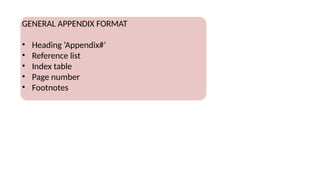 GENERAL APPENDIX FORMAT
• Heading ‘Appendix#’
• Reference list
• Index table
• Page number
• Footnotes
 