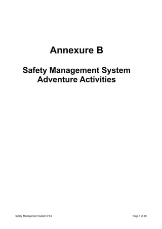 Annexure B


Safety Management System


Adventure Activities


Safety Management System V E4 Page of
1 28
 