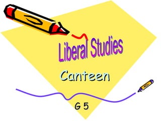 Canteen G 5 Liberal Studies 