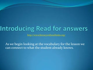 http://www.literacywithoutlimits.org/


As we begin looking at the vocabulary for the lesson we
can connect to what the student already knows.
 
