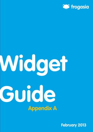 1

Widget
Guide
Appendix A

February 2013

 