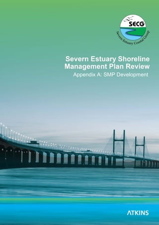 Severn Estuary SMP2 - Appendix A - SMP Development
Severn Estuary Coastal Group 1
Appendix A: SMP Development
 